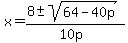 x+=+%288+%2B-+sqrt%28+64-40p+%29%29%2F%2810p%29+
