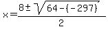 x+=+%288+%2B-+sqrt%2864+-+%28-297%29+%29%29%2F2+
