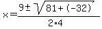 x+=+%289+%2B-+sqrt%28+81%2B-32+%29%29%2F%282%2A4%29
