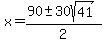 x+=+%2890+%2B-+30sqrt%2841+%29%29%2F2+