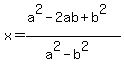 x+=+%28a%5E2-2ab%2Bb%5E2%29%2F%28a%5E2-b%5E2%29+