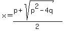x+=+%28p+%2B+sqrt%28p%5E2-4q%29%29%2F2