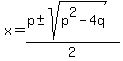 x+=+%28p+%2B-+sqrt%28p%5E2-4q%29%29%2F2