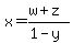 x+=+%28w+%2B+z%29+%2F+%281+-+y%29