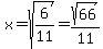 x+=+%2Bsqrt%286%2F11%29+=+sqrt%2866%29%2F11