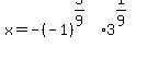 x+=+-%28-1%29%5E%285%2F9%29+3%5E%281%2F9%29