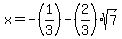 x+=+-%281%2F3%29-%282%2F3%29sqrt%287%29