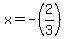 x+=+-%282%2F3%29