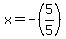 x+=+-%285%2F5%29