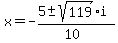 x+=+-%285+%2B-+sqrt%28+119+%29i%29%2F%2810%29+
