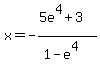 x+=+-%285e%5E4%2B3%29%2F%281-e%5E4%29