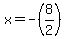 x+=+-%288%2F2%29