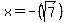 x+=+-%28sqrt%287%29%29