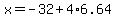 x+=+-+32+%2B+4%2A6.64