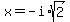 x+=+-+i%2Asqrt+%282%29