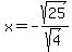 x+=+-+sqrt%2825%29%2Fsqrt%284%29