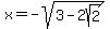 x+=+-+sqrt%283+-+2sqrt%282%29%29