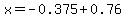 x+=+-0.375%2B0.76
