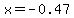 x+=+-0.47+