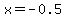 x+=+-0.5+