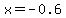 x+=+-0.6+