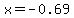 x+=+-0.69+