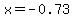 x+=+-0.73+