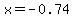 x+=+-0.74+