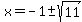 x+=+-1%2B-+sqrt%2811%29+