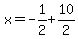 x+=+-1%2F2%2B10%2F2