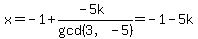 x+=+-1+%2B+%28-5k%29%2Fgcd%283%2C-5%29+=+-1+-+5k