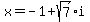x+=+-1+%2B+sqrt%287%29%2Ai+