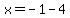 x+=+-1-4