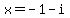 x+=+-1-i