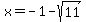 x+=+-1-sqrt%2811%29