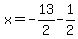 x+=+-13%2F2+-+1%2F2