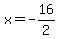 x+=+-16%2F2+