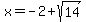 x+=+-2%2Bsqrt%2814%29
