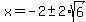 x+=+-2+%2B-+2%2Asqrt%286%29