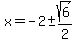 x+=+-2+%2B-+sqrt%286%29%2F2+