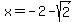 x+=+-2+-+sqrt%282%29