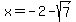 x+=+-2-sqrt%287%29