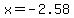 x+=+-2.58+