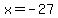 x+=+-27