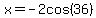 x+=+-2cos%28+36%29