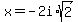 x+=+-2i%2Asqrt%282%29