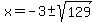 x+=+-3%2B-sqrt%28129%29