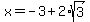 x+=+-3%2B2%2Asqrt%283%29