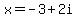 x+=+-3%2B2i