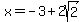 x+=+-3%2B2sqrt%282%29